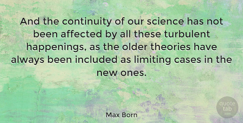Max Born Quote About Affected, Cases, Included, Limiting, Science: And The Continuity Of Our...