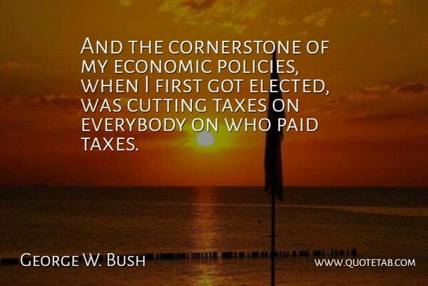 George W. Bush Quote About Cutting, Firsts, Economic: And The Cornerstone Of My...