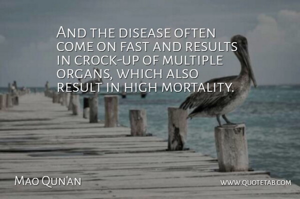 Mao Qun'an Quote About Disease, Fast, High, Multiple, Results: And The Disease Often Come...