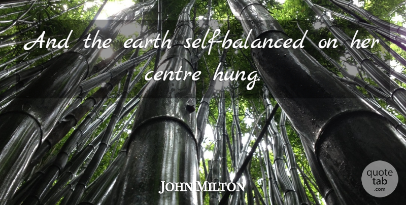 John Milton Quote About Self, Earth, Centre: And The Earth Self Balanced...