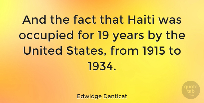 Edwidge Danticat Quote About Years, Haiti, Facts: And The Fact That Haiti...