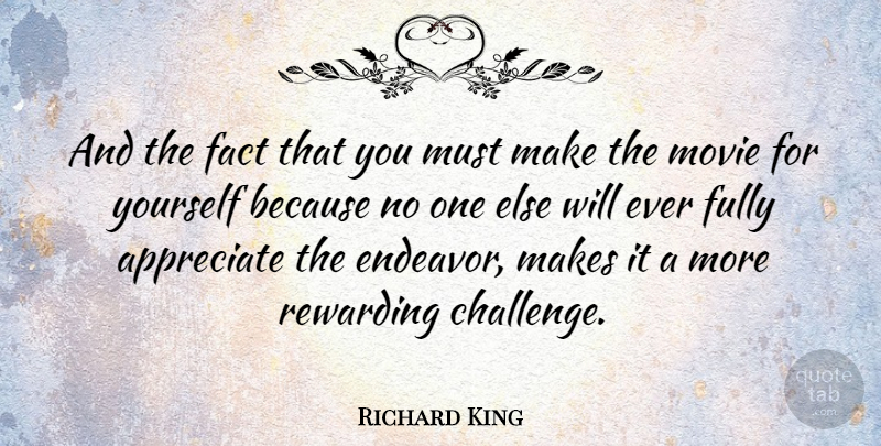 Richard King Quote About Fully, Rewarding: And The Fact That You...