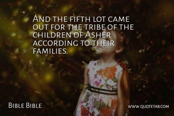 Bible Bible Quote About According, Came, Children, Fifth, Tribe: And The Fifth Lot Came...