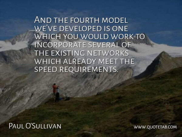 Paul O'Sullivan Quote About Developed, Existing, Fourth, Meet, Model: And The Fourth Model Weve...