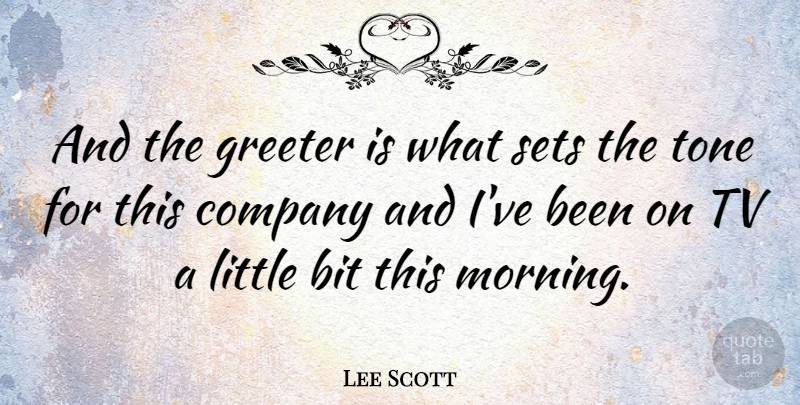 Lee Scott Quote About American Businessman, Bit, Company, Sets, Tone: And The Greeter Is What...