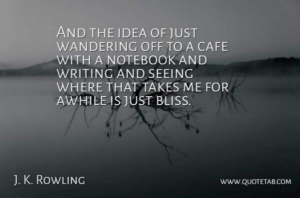 J. K. Rowling Quote About Notebook, Writing, Ideas: And The Idea Of Just...