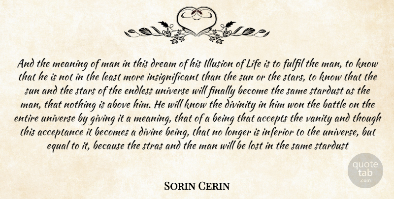 Sorin Cerin Quote About Above, Acceptance, Accepts, Battle, Becomes: And The Meaning Of Man...