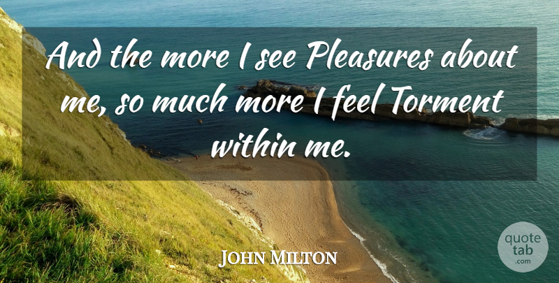 John Milton Quote About Pleasure, Feels, Paradise Lost Book 9: And The More I See...