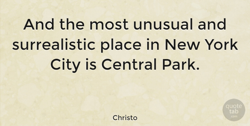 Christo Quote About Central, York: And The Most Unusual And...