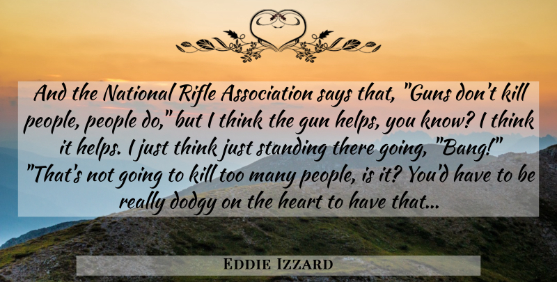 Eddie Izzard Quote About Heart, Gun, Thinking: And The National Rifle Association...