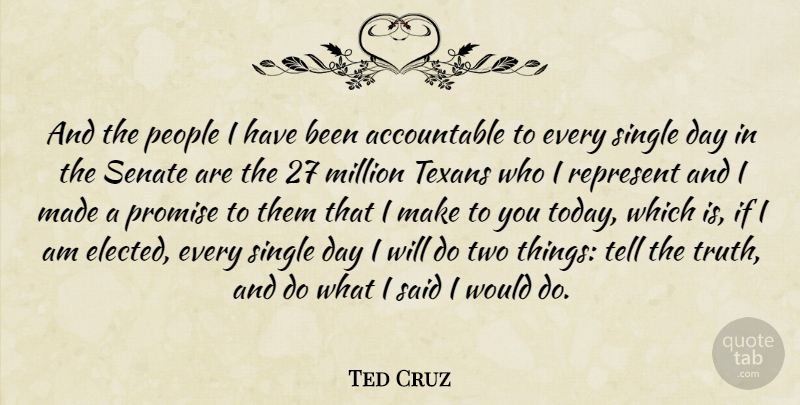 Ted Cruz Quote About Million, People, Promise, Represent, Senate: And The People I Have...