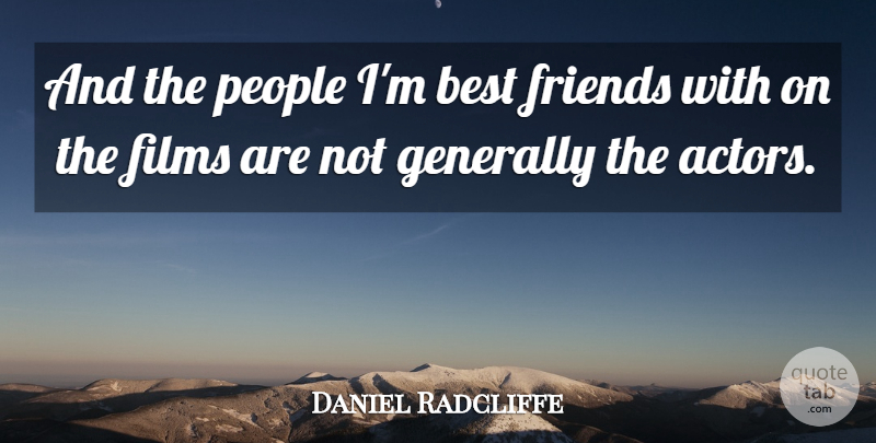 Daniel Radcliffe Quote About People, Actors, Film: And The People Im Best...