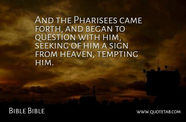 Bible Bible Quote About Began, Came, Heaven, Question, Seeking: And The Pharisees Came Forth...