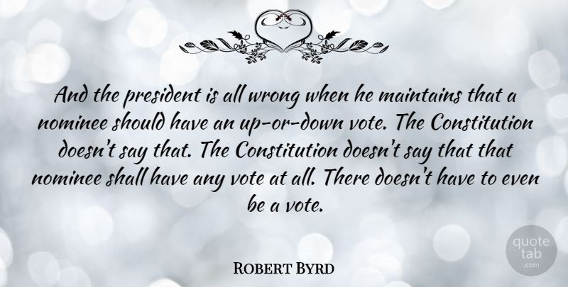 Robert Byrd Quote About Constitution, Nominee, Shall: And The President Is All...