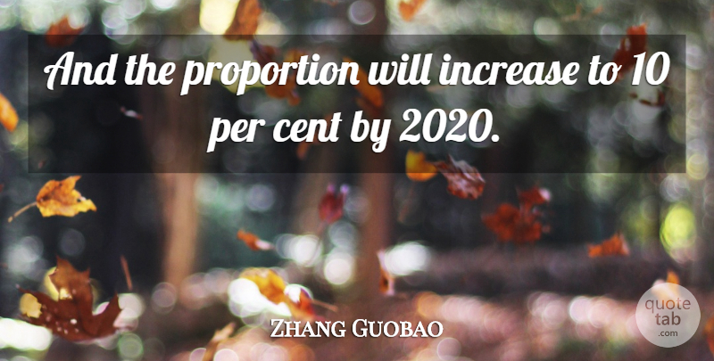 Zhang Guobao Quote About Cent, Increase, Per, Proportion: And The Proportion Will Increase...