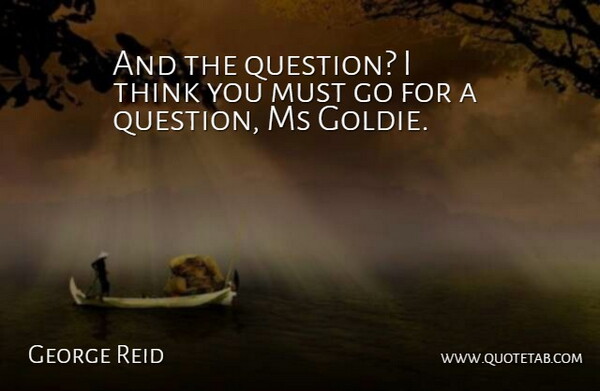 George Reid Quote About Ms: And The Question I Think...