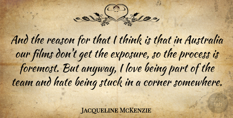 Jacqueline McKenzie Quote About Australia, Corner, Films, Love, Process: And The Reason For That...