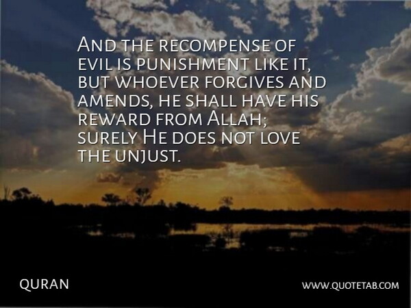 quran Quote About Evil, Forgives, Love, Punishment, Reward: And The Recompense Of Evil...