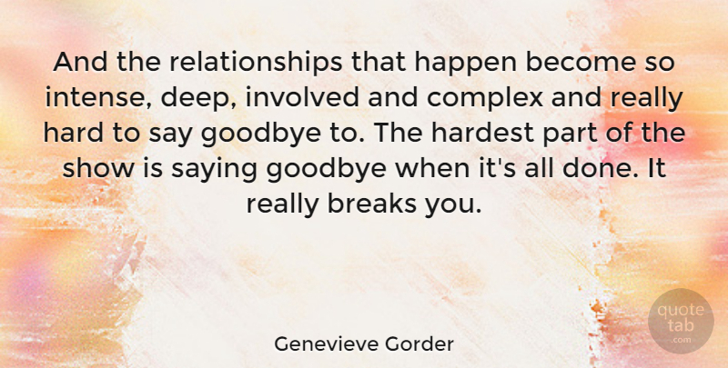 Genevieve Gorder Quote About Goodbye, Done, Intense: And The Relationships That Happen...