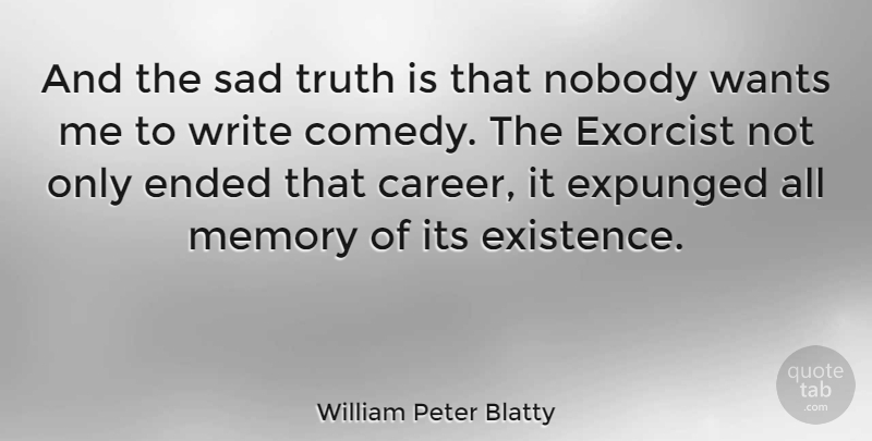 William Peter Blatty Quote About Memories, Writing, Careers: And The Sad Truth Is...