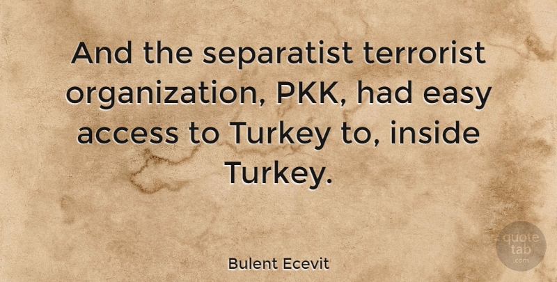 Bulent Ecevit Quote About Turkeys, Organization, Easy: And The Separatist Terrorist Organization...
