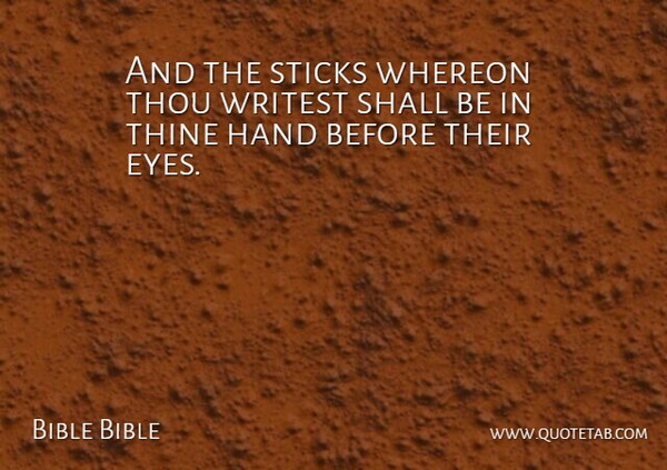 Bible Bible Quote About Eyes, Hand, Shall, Sticks, Thine: And The Sticks Whereon Thou...