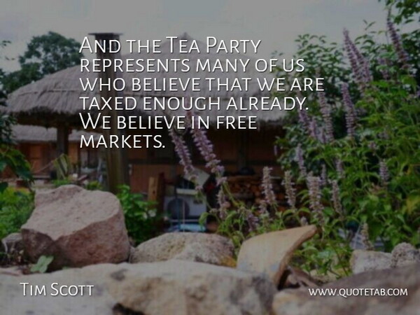 Tim Scott Quote About Believe, Party, Enough Already: And The Tea Party Represents...