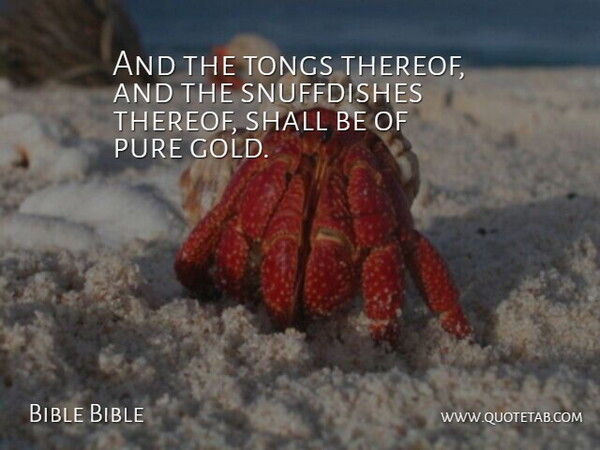 Bible Bible Quote About Gold, Pure, Shall: And The Tongs Thereof And...
