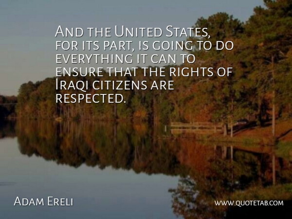 Adam Ereli Quote About Citizens, Ensure, Iraqi, Rights, United: And The United States For...