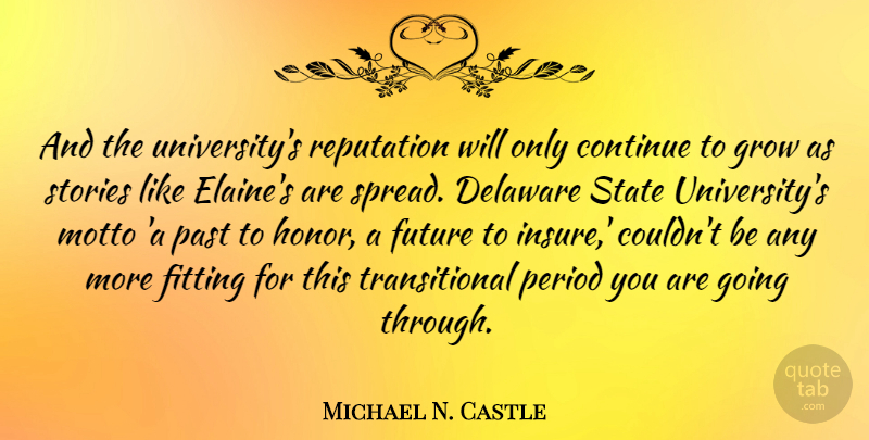 Michael N. Castle Quote About Past, Honor, Stories: And The Universitys Reputation Will...