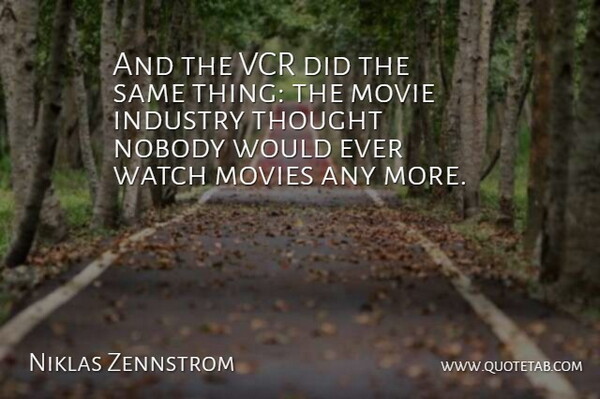 Niklas Zennstrom Quote About Vcr, Watches, Watch Movie: And The Vcr Did The...