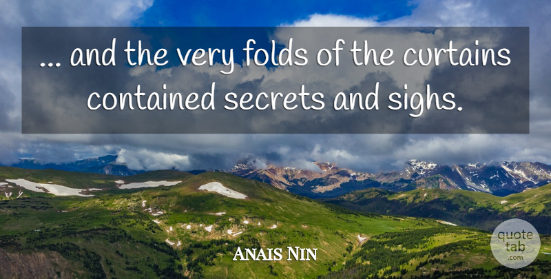 Anais Nin Quote About Secret, Curtains, Sigh: And The Very Folds Of...