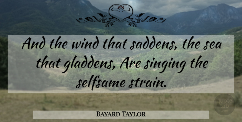 Bayard Taylor Quote About Pain, Sea, Wind: And The Wind That Saddens...