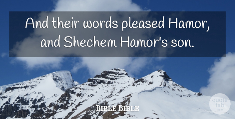 Bible Bible Quote About Pleased, Words: And Their Words Pleased Hamor...