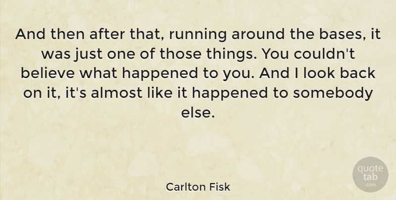 Carlton Fisk Quote About Sports, Running, Believe: And Then After That Running...