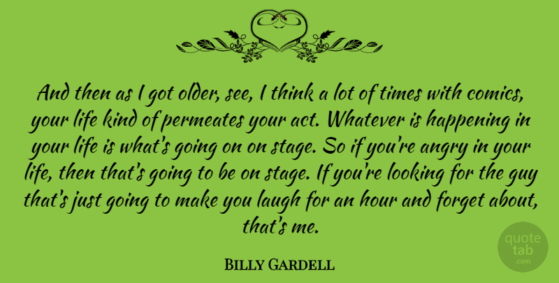 Billy Gardell Quote About Thinking, Laughing, Guy: And Then As I Got...