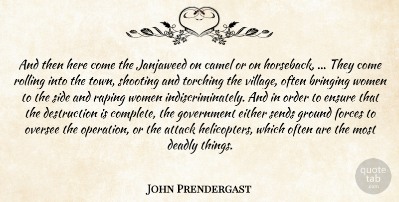 John Prendergast Quote About Attack, Bringing, Camel, Deadly, Either: And Then Here Come The...