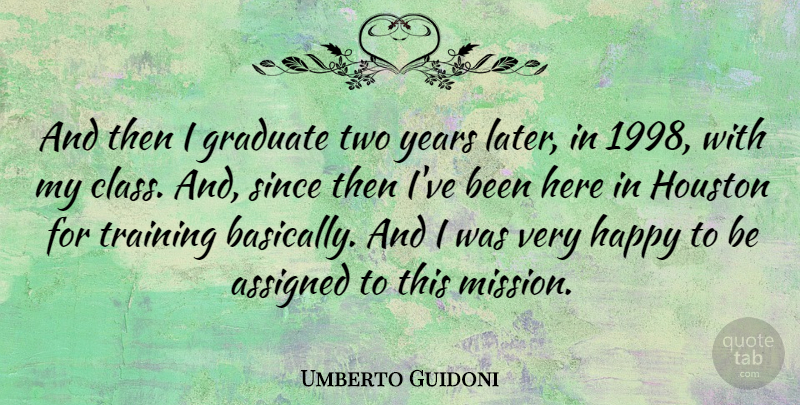 Umberto Guidoni Quote About Years, Class, Two: And Then I Graduate Two...