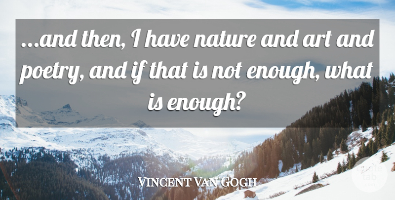 Vincent Van Gogh Quote About Art, Creativity, Enough: And Then I Have Nature...