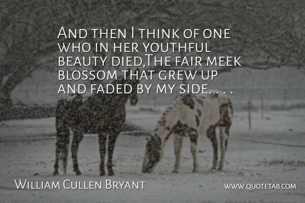 William Cullen Bryant Quote About Beauty, Blossom, Faded, Fair, Grew: And Then I Think Of...