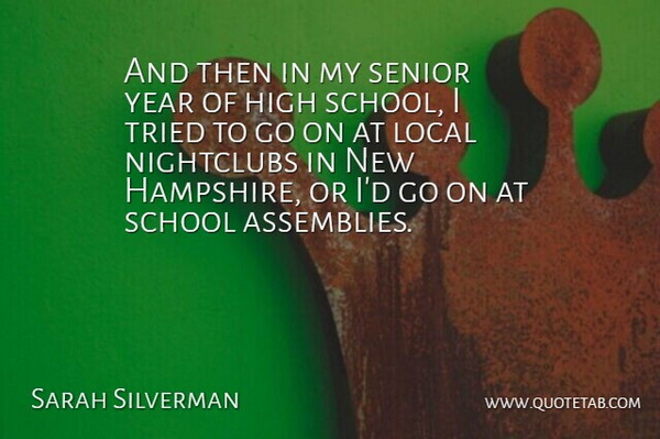 Sarah Silverman Quote About American Comedian, High, Local, Nightclubs, School: And Then In My Senior...