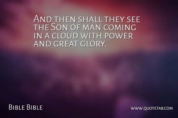 Bible Bible Quote About Cloud, Coming, Glory, Great, Man: And Then Shall They See...
