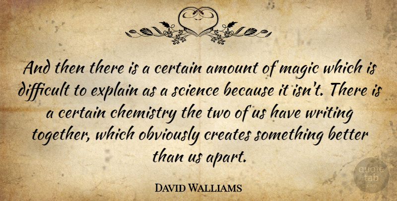 David Walliams Quote About Amount, Certain, Chemistry, Creates, Difficult: And Then There Is A...