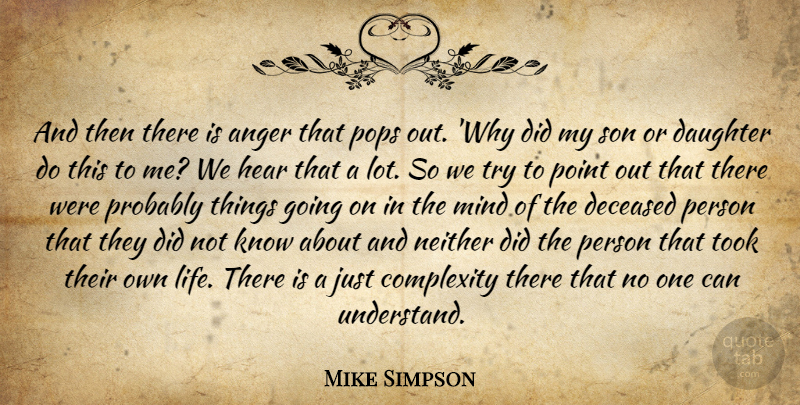Mike Simpson Quote About Anger, Complexity, Daughter, Hear, Mind: And Then There Is Anger...