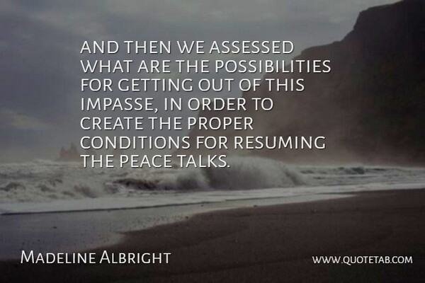 Madeline Albright Quote About Conditions, Create, Order, Peace, Possibilities: And Then We Assessed What...