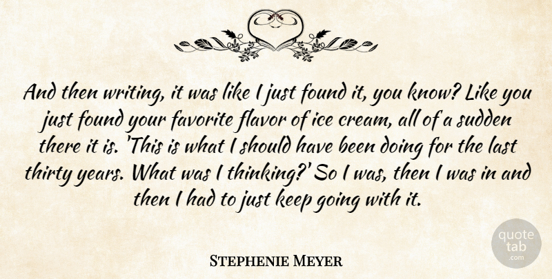 Stephenie Meyer Quote About Writing, Thinking, Ice Cream: And Then Writing It Was...