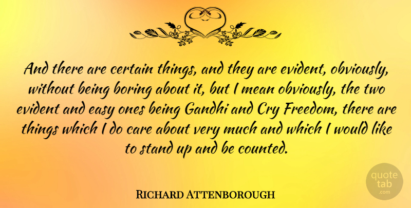 Richard Attenborough Quote About Mean, Two, Care: And There Are Certain Things...
