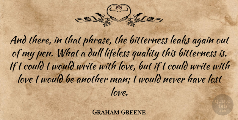 Graham Greene Quote About Lost Love, Writing, Men: And There In That Phrase...