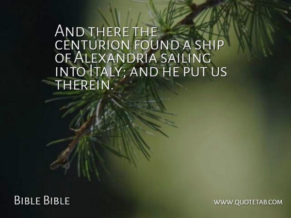 Bible Bible Quote About Found, Sailing, Ship: And There The Centurion Found...