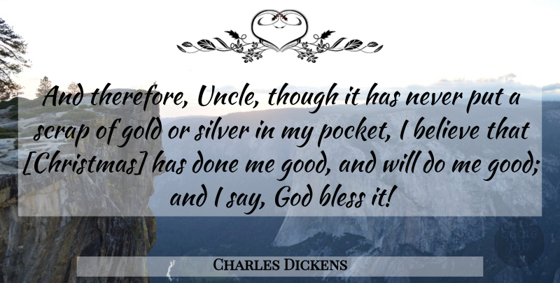 Charles Dickens Quote About Uncles, Believe, Gold: And Therefore Uncle Though It...